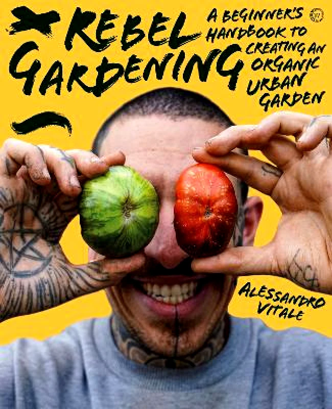 Watkins Publishing Rebel Gardening: A beginner’s handbook to organic urban gardening Alessandro Vitale Watkins Publishing