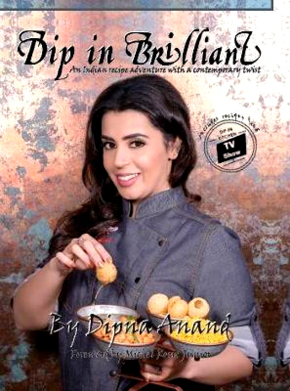 Relish Publications Dip In Brilliant: An Indian Recipe Adventure with a Contemporary Twist Dipna Anand Relish Publications