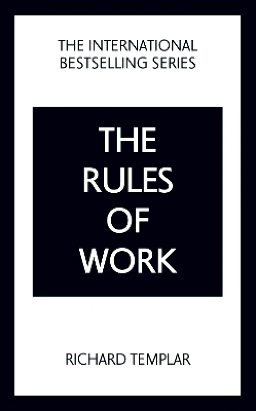Pearson Business The Rules of Work: A definitive code for personal success Richard Templar Pearson Business