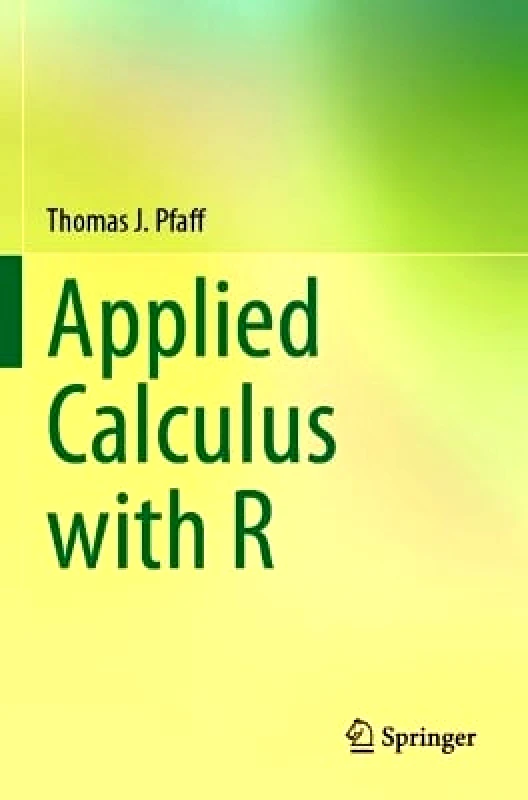 Springer International Publishing AG Applied Calculus with R Thomas J. Pfaff Springer International Publishing AG