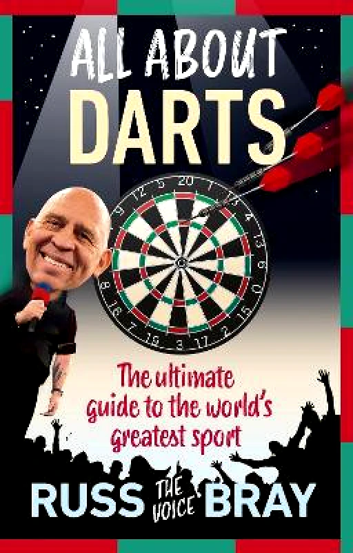 Ebury Spotlight All About Darts: The ultimate guide to the world's greatest sport Russ Bray Ebury Spotlight