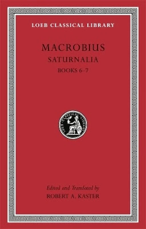 Loeb Classical Library Saturnalia, Volume III: Books 6–7 Macrobius Loeb Classical Library 0105
