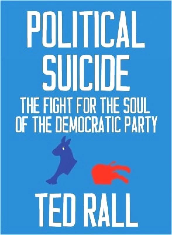 Seven Stories Press,U.S. Political Suicide: The Democratic National Committee and the Fight for the Soul of the Democratic Party, A Graphic History Ted Rall Seven Stories Press,U.S.