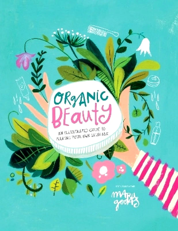 Smith Street Books Organic Beauty: An illustrated guide to making your own skincare Maru Godas Smith Street Books 0829