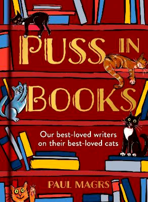 HarperCollins Publishers Ltd Puss in Books: Our best-loved writers on their best-loved cats Paul Magrs HarperCollins Publishers Ltd Hardback