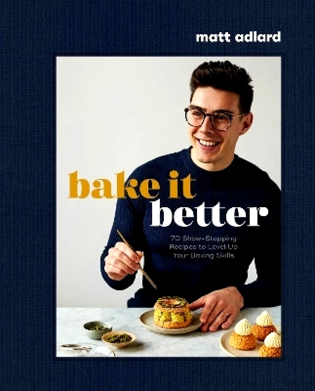 Dorling Kindersley Bake It Better: 70 Show-Stopping Recipes to Level Up Your Baking Skills Matt Adlard Dorling Kindersley 0829
