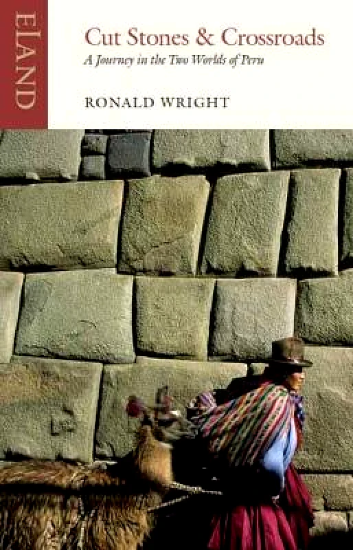 Eland Publishing Ltd Cut Stones and Crossroads: A Journey in the Two Worlds of Peru Alberto Manguel Eland Publishing Ltd
