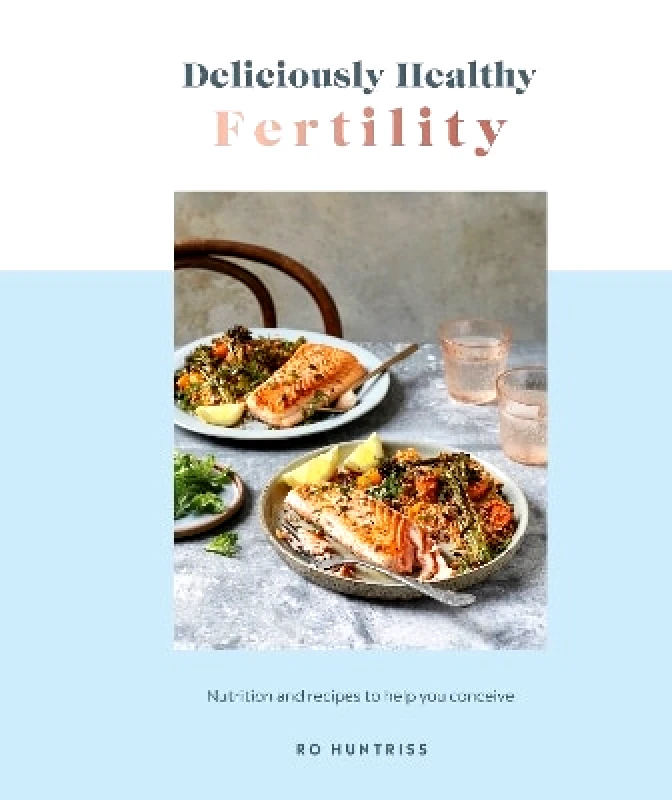 DK Deliciously Healthy Fertility: Nutrition and Recipes to Help You Conceive Ro Huntriss DK