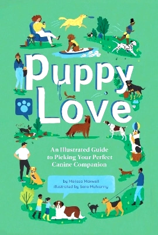 Gibbs M. Smith Inc Puppy Love: An Illustrated Guide to Picking Your Perfect Canine Companion Sara Mulvanny Gibbs M. Smith Inc