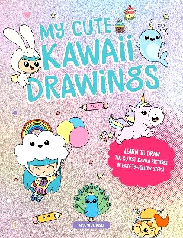 David & Charles My Cute Kawaii Drawings: Learn to Draw Adorable Art with This Easy Step-by-Step Guide Mayumi Jezewski David & Charles