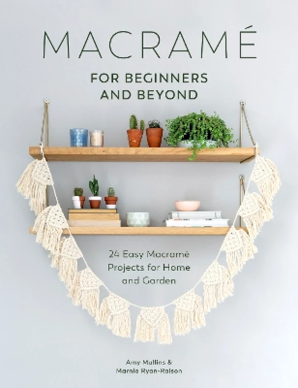 Macrame for Beginners and Beyond: 24 Easy Macramé Projects for Home and Garden Marnia Ryan-Raison David & Charles φωτογραφία