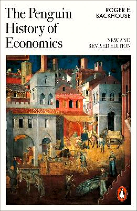 Penguin The Penguin History of Economics: New and Revised Roger E Backhouse