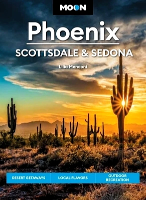 Moon Travel Moon Phoenix, Scottsdale & Sedona (Fifth Edition): Desert Getaways, Local Flavors, Outdoor Recreation Lilia Menconi Moon Travel 1128