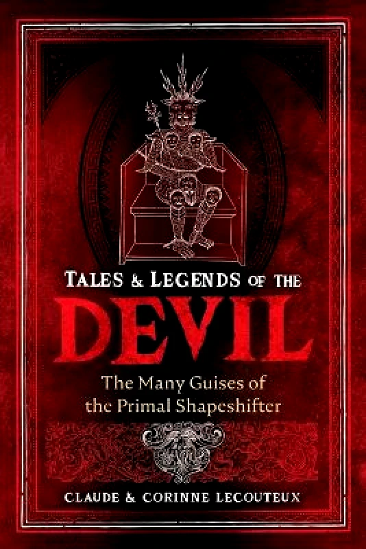 Inner Traditions Bear and Company Tales and Legends of the Devil: The Many Guises of the Primal Shapeshifter Corinne Lecouteux Inner Traditions Bear and Company 0928