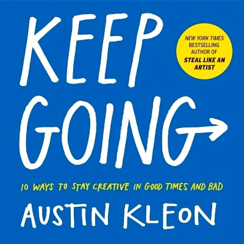 Workman Publishing Keep Going: 10 Ways to Stay Creative in Good Times and Bad Austin Kleon Workman Publishing 0301