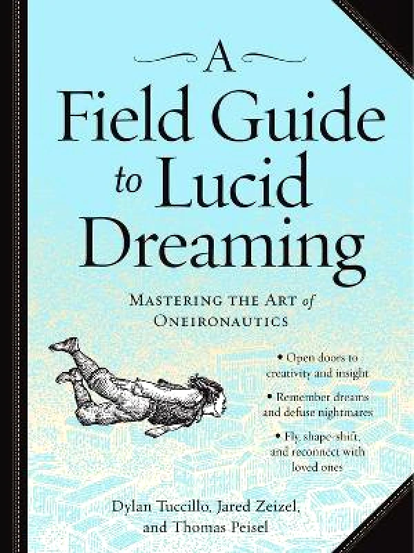 Workman Adult A Field Guide to Lucid Dreaming: Mastering the Art of Oneironautics Thomas Peisel Workman Adult 1202