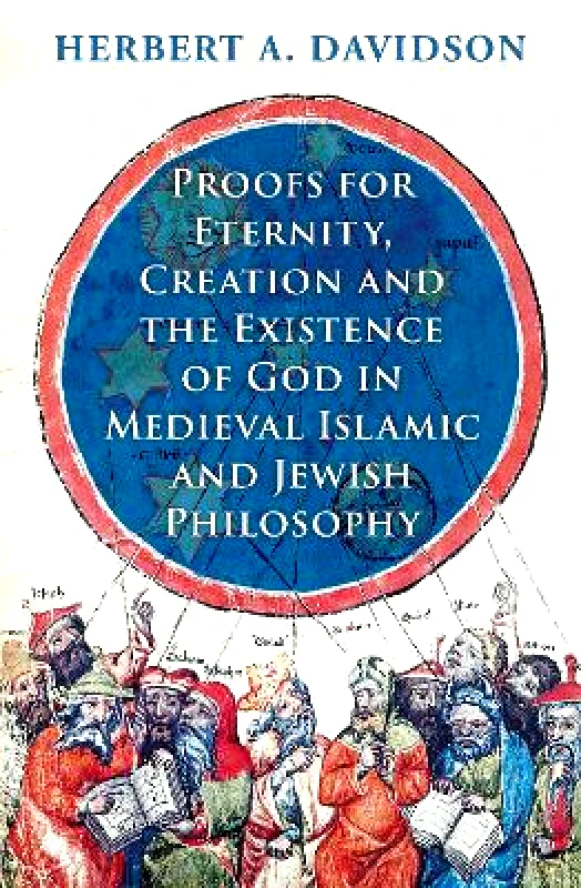 Oneworld Academic Proofs for Eternity, Creation and the Existence of God in Medieval Islamic and Jewish Philosophy Herbert A. Davidson Oneworld Academic