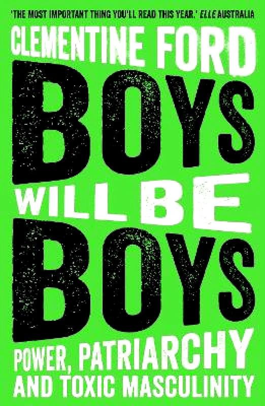 Oneworld Publications Boys Will Be Boys: Power, Patriarchy and Toxic Masculinity Clementine Ford Oneworld Publications