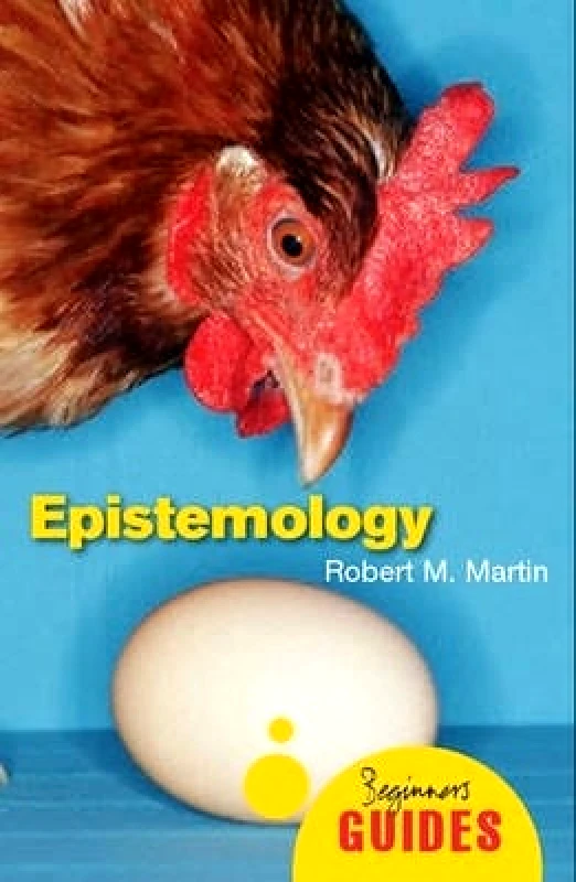Oneworld Publications Epistemology: A Beginner's Guide Robert M. Martin Oneworld Publications
