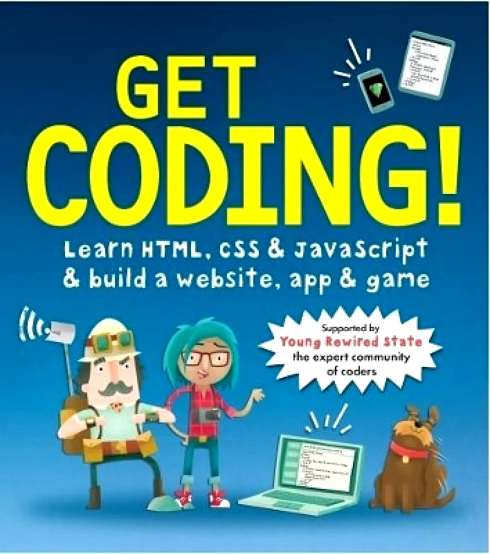 Walker Books Ltd Get Coding! Learn HTML, CSS, and JavaScript and Build a Website, App, and Game Young Rewired State Walker Books Ltd