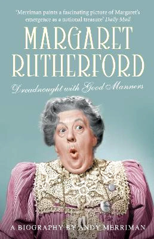 Aurum Press Margaret Rutherford: Dreadnought with Good Manners Andy Merriman Aurum Press Paperback / softback 2010