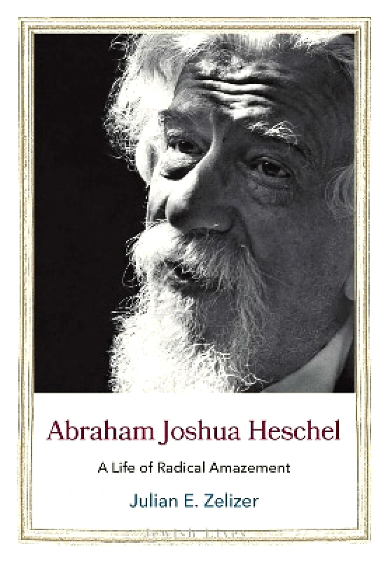Yale University Press Abraham Joshua Heschel: A Life of Radical Amazement Julian E. Zelizer Yale University Press 0125