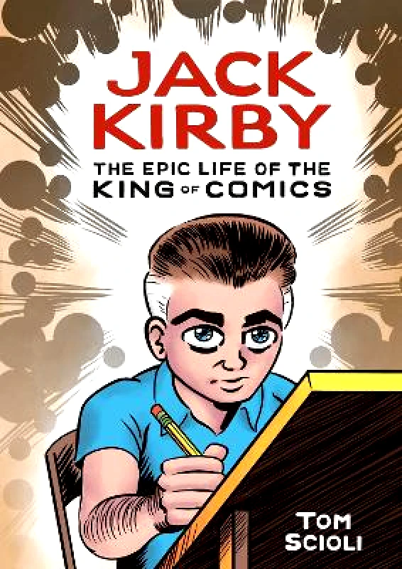 Ten Speed Press Jack Kirby: The Epic Life of the King of Comics Tom Scioli Ten Speed Press