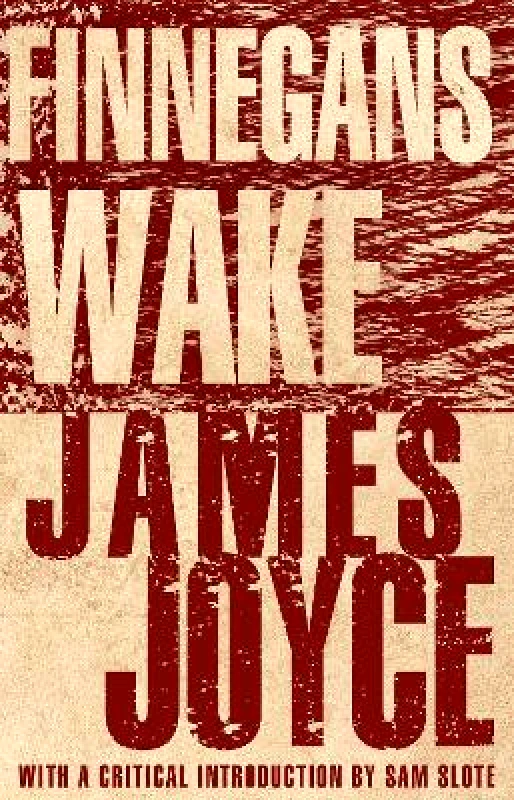 Alma Classics Finnegans Wake: With an introduction by Dr Sam Slote of Trinity College Dublin James Joyce Alma Classics 0326