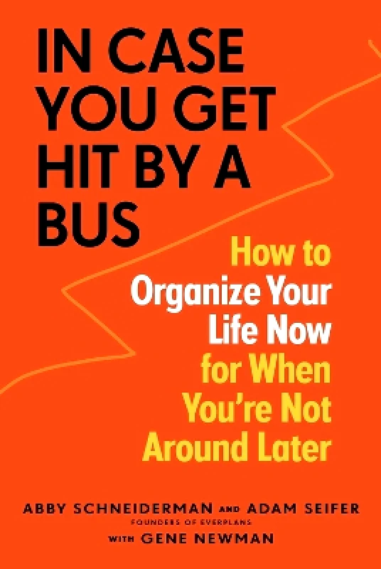 Workman Adult In Case You Get Hit by a Bus: How to Organize Your Life Now for When You're Not Around Later Gene Newman Workman Adult 1216