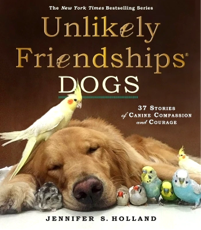 Workman Adult Unlikely Friendships: Dogs: 37 Stories of Canine Compassion and Courage Jennifer S. Holland Workman Adult 0901