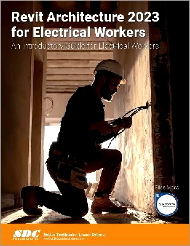 SDC Publications Revit Architecture 2023 for Electrical Workers: An Introductory Guide for Electrical Workers Elise Moss SDC Publications
