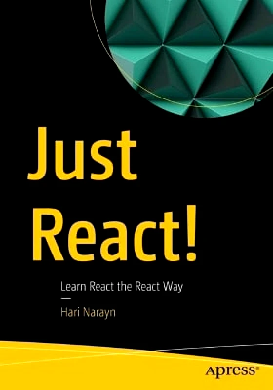 APress Just React!: Learn React the React Way Hari Narayn APress