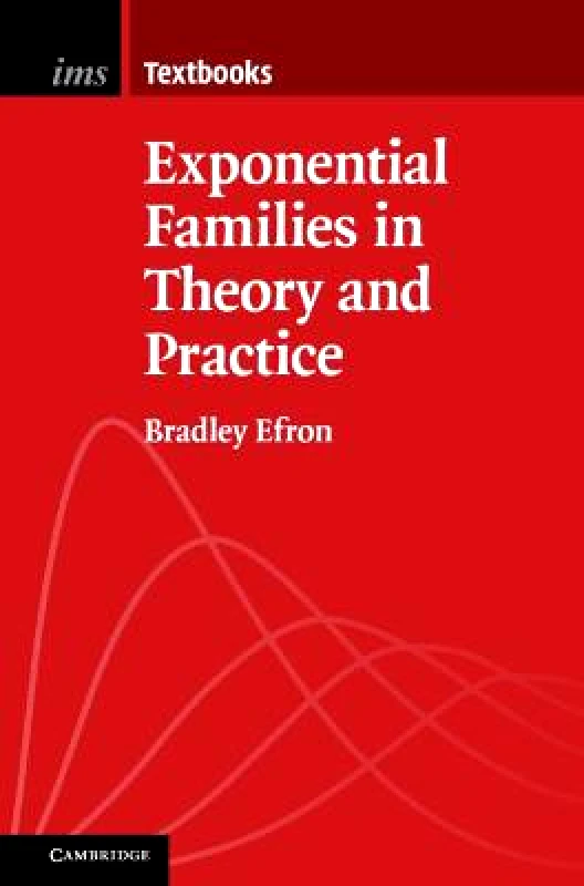 Cambridge University Press Exponential Families in Theory and Practice Bradley Efron Cambridge University Press Paperback / softback