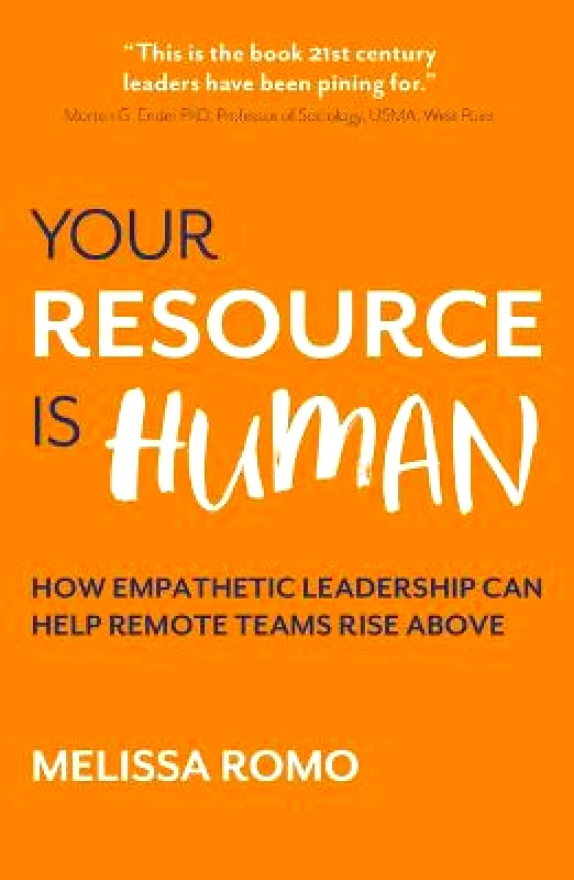 Practical Inspiration Publishing Your Resource is Human: How empathetic leadership can help remote teams rise above Melissa Romo Practical Inspiration Publishing Paperback / softback
