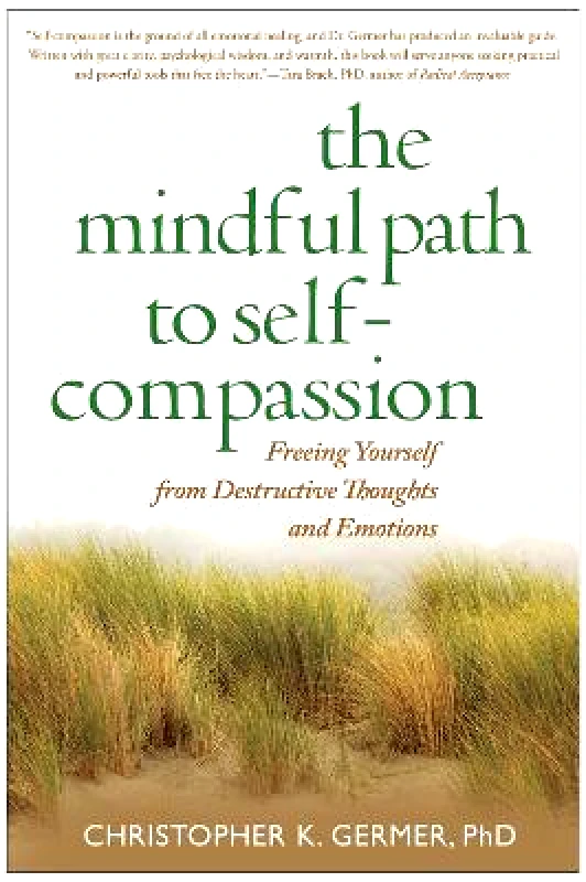 Guilford Publications The Mindful Path to Self-Compassion: Freeing Yourself from Destructive Thoughts and Emotions Christopher Germer Guilford Publications Paperback / softback