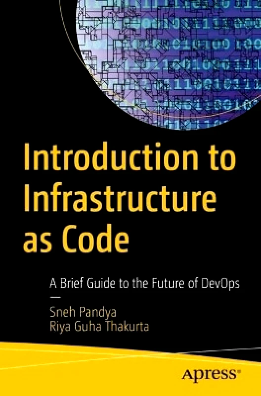 APress Introduction to Infrastructure as Code: A Brief Guide to the Future of DevOps Riya Guha Thakurta APress