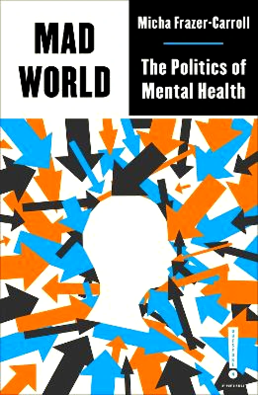 Pluto Press Mad World: The Politics of Mental Health Micha Frazer-Carroll Pluto Press