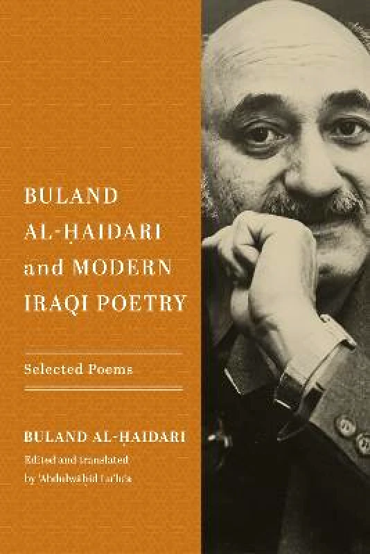 University of Notre Dame Press Buland Al-Haidari and Modern Iraqi Poetry: Selected Poems University of Notre Dame Press Paperback / softback