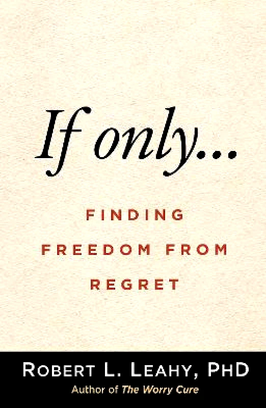 Guilford Press If Only...: Finding Freedom from Regret Robert L. Leahy Guilford Press Paperback / softback