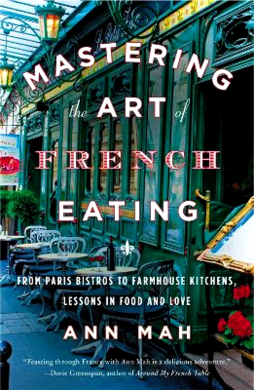 Penguin USA Mastering the Art of French Eating: From Paris Bistros to Farmhouse Kitchens, Lessons in Food and Love Ann Mah Penguin USA