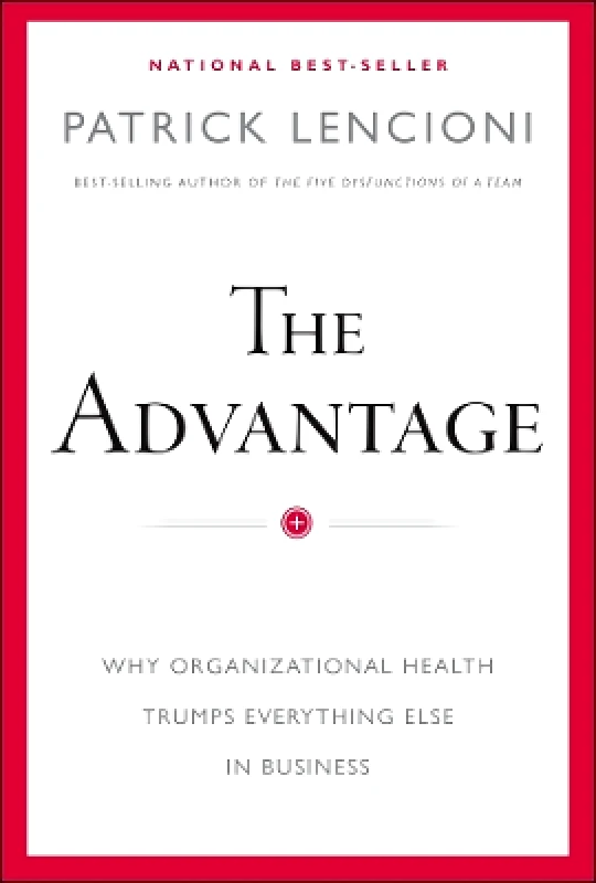 Jossey-Bass Inc.,U.S. The Advantage: Why Organizational Health Trumps Everything Else In Business Patrick M. Lencioni Jossey-Bass Inc.,U.S. 0228