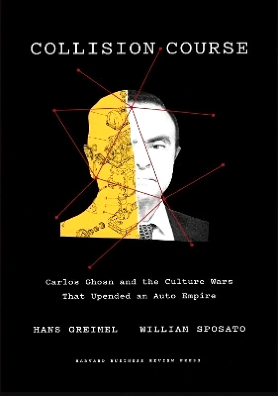 Harvard Business Review Press Collision Course: Carlos Ghosn and the Culture Wars That Upended an Auto Empire William Sposato Harvard Business Review Press 0622