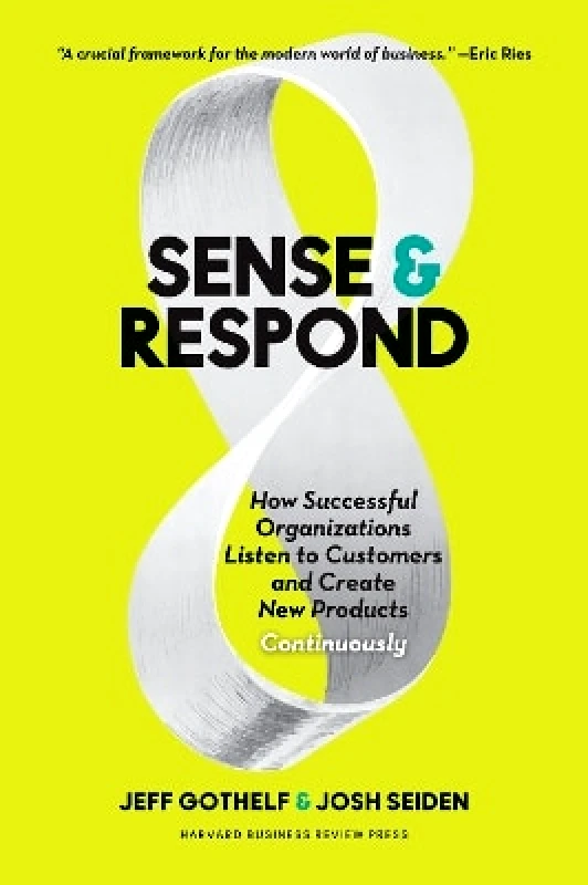 Harvard Business Review Press Sense and Respond: How Successful Organizations Listen to Customers and Create New Products Continuously Josh Seiden Harvard Business Review Press 0207