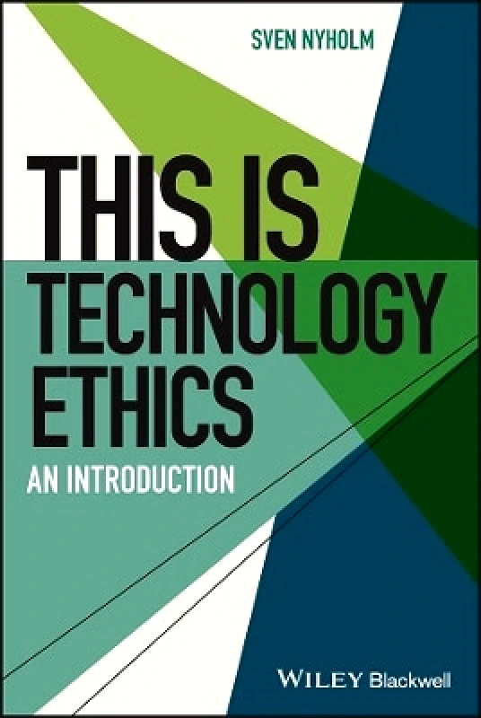 Wiley-Blackwell This is Technology Ethics: An Introduction Sven Nyholm Wiley-Blackwell 1216