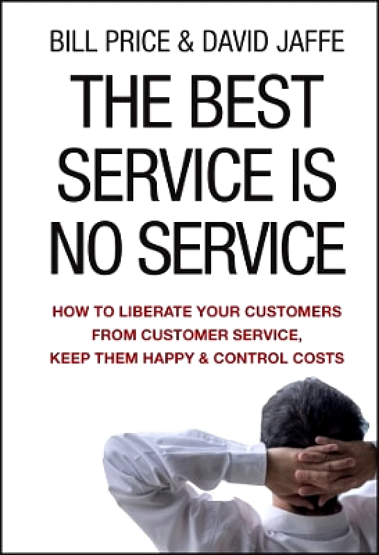 Jossey-Bass Inc.,U.S. The Best Service is No Service: How to Liberate Your Customers from Customer Service, Keep Them Happy, and Control Costs David Jaffe Jossey-Bass Inc.,U.S. 0310