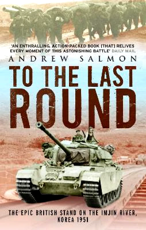 Aurum To The Last Round: The Epic British Stand on the Imjin River, Korea 1951 Andrew Salmon Aurum 0425