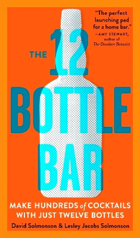Workman Adult The 12 Bottle Bar: Make Hundreds of Cocktails with Just Twelve Bottles Lesley Jacobs Solmonson Workman Adult 0901