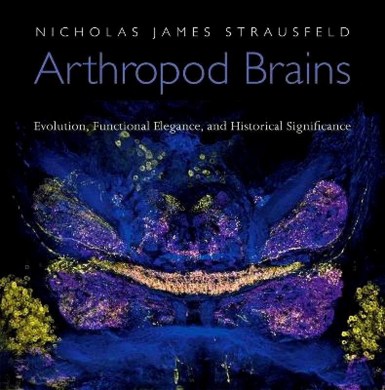 The Belknap Press Arthropod Brains: Evolution, Functional Elegance, and Historical Significance Nicholas James Strausfeld The Belknap Press 0102