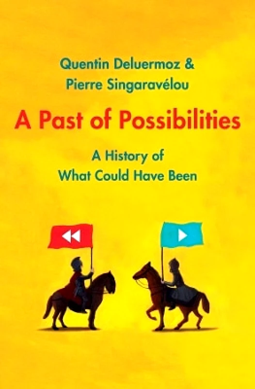Yale University Press A Past of Possibilities: A History of What Could Have Been Pierre Singaravelou Yale University Press 1123