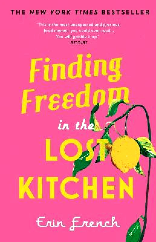 Aurum Press Finding Freedom in the Lost Kitchen: THE NEW YORK TIMES BESTSELLER Erin French Aurum Press Paperback / softback 2022